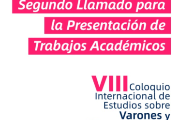 SEGUNDO LLAMADO A PRESENTAR TRABAJOS ACADÉMICOS VIII COLOQUIO INTERNACIONAL DE ESTUDIOS SOBRE VARONES Y MASCULINIDADES: INTERPELAR LAS MASCULINIDADES EN TIEMPOS DE COVID-19 Y OTRAS PANDEMIAS.