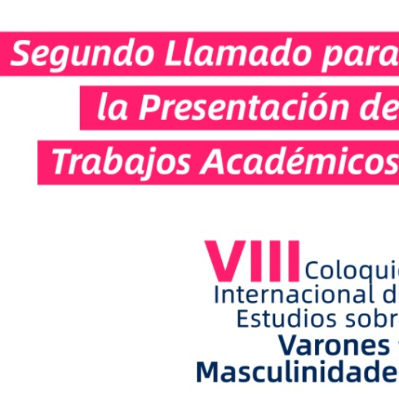 SEGUNDO LLAMADO A PRESENTAR TRABAJOS ACADÉMICOS VIII COLOQUIO INTERNACIONAL DE ESTUDIOS SOBRE VARONES Y MASCULINIDADES: INTERPELAR LAS MASCULINIDADES EN TIEMPOS DE COVID-19 Y OTRAS PANDEMIAS.