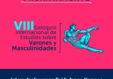 primer llamado a presentar trabajos académicos. VIII Coloquio internacional de estudios sobre varones y masculinidades: Interpelar las masculinidades en tiempos de Covid-19 y otras pandemias.