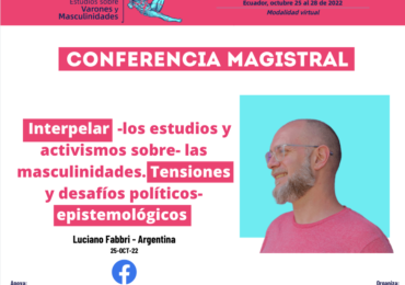 conferencia magistral: Interpelar  -los estudios y activismos sobre- las masculinidades. Tensiones y desafíos políticos-epistemológicos