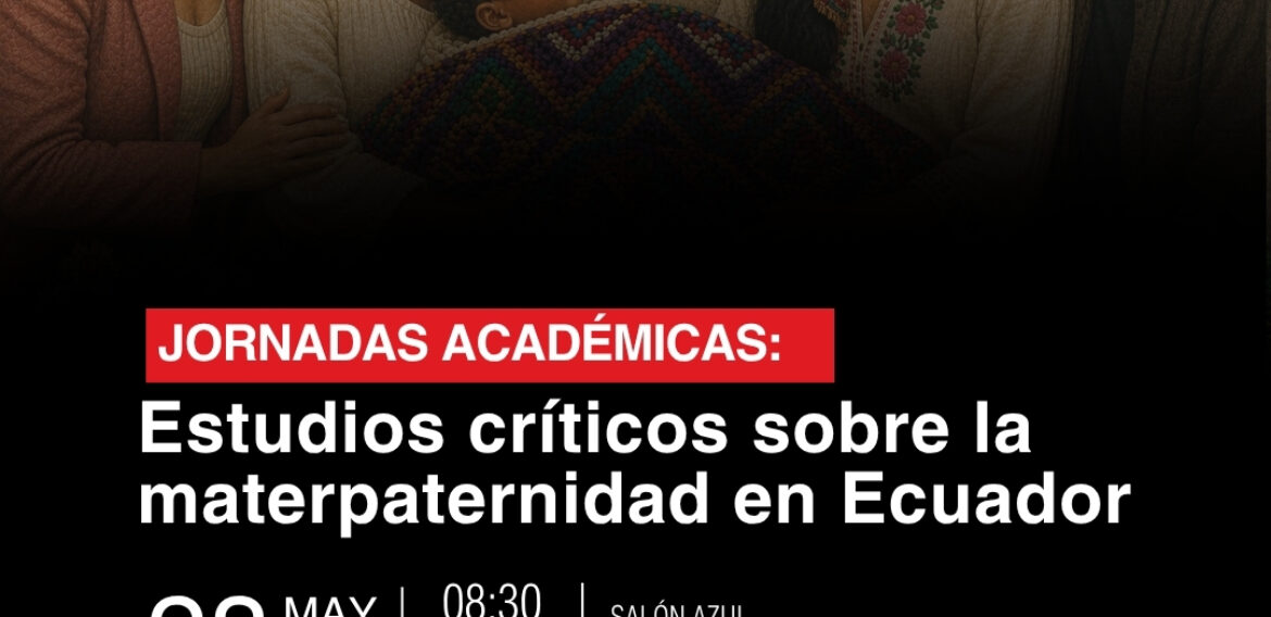 𝙅𝙤𝙧𝙣𝙖𝙙𝙖𝙨 𝘼𝙘𝙖𝙙é𝙢𝙞𝙘𝙖𝙨: 𝙀𝙨𝙩𝙪𝙙𝙞𝙤𝙨 𝙘𝙧í𝙩𝙞𝙘𝙤𝙨 𝙨𝙤𝙗𝙧𝙚 𝙡𝙖 𝙢𝙖𝙩𝙚𝙧𝙥𝙖𝙩𝙚𝙧𝙣𝙞𝙙𝙖𝙙 𝙚𝙣 𝙀𝙘𝙪𝙖𝙙𝙤𝙧»